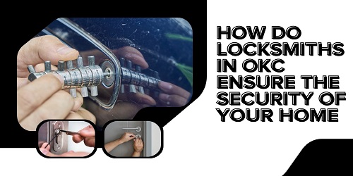 How Do Locksmiths in OKC Ensure the Security of Your Home